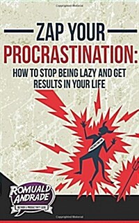 Zap Your Procrastination: : How to stop being lazy and get results in your life (Paperback)