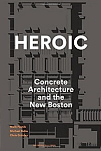 Heroic: Concrete Architecture and the New Boston (Hardcover)