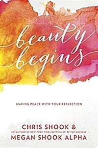 Beauty Begins: Making Peace with Your Reflection (Hardcover)
