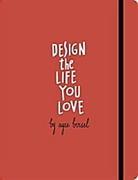 Design the Life You Love: A Step-By-Step Guide to Building a Meaningful Future (Paperback)