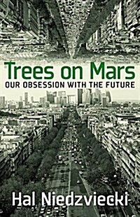 Trees on Mars: Our Obsession with the Future (Paperback)