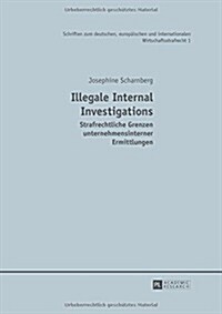 Illegale Internal Investigations: Strafrechtliche Grenzen Unternehmensinterner Ermittlungen (Hardcover)