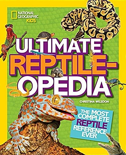Ultimate Reptileopedia: The Most Complete Reptile Reference Ever (Library Binding)