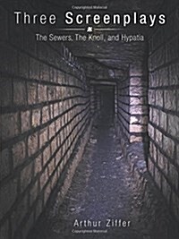 Three Screenplays: The Sewers, the Knoll, and Hypatia (Paperback)