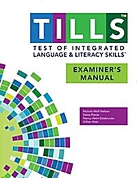Test of Integrated Language and Literacy Skills(tm) (Tills(tm)) Examiners Manual (Spiral)