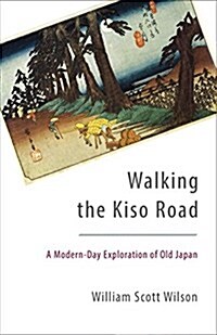Walking the Kiso Road: A Modern-Day Exploration of Old Japan (Paperback)