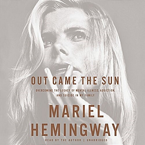 Out Came the Sun Lib/E: Overcoming the Legacy of Mental Illness, Addiction, and Suicide in My Family (Audio CD)