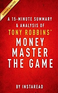 Summary of Money Master the Game: By Tony Robbins Includes Analysis (Paperback)