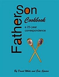 Father Son Cookbook: A 25 Year Correspondence (Paperback)