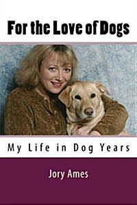 For the Love of Dogs: My Life in Dog Years (Paperback)