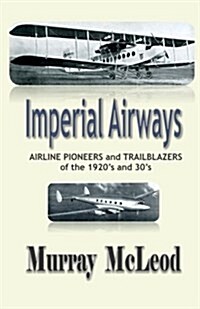 Imperial Airways: Airline Pioneers and Trailblazers of the 1920s and 30s (Paperback)
