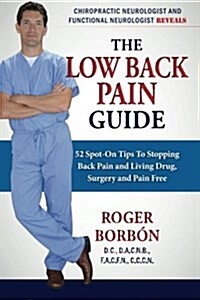 Low Back Pain Guide 2nd Edition: 52 Spot-On Tips to Stopping Back Pain and Living Drug, Surgery, and Pain Free (Paperback)