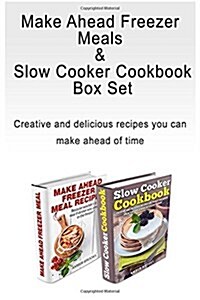 Make Ahead Freezer Meals & Slow Cooker Cookbook Box Set: Creative and Delicious Recipes You Can Make Ahead of Time (Paperback)