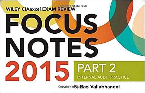 Wiley Ciaexcel Exam Review 2015 Focus Notes, Part 2: Internal Audit Practice (Spiral, 4, Revised)
