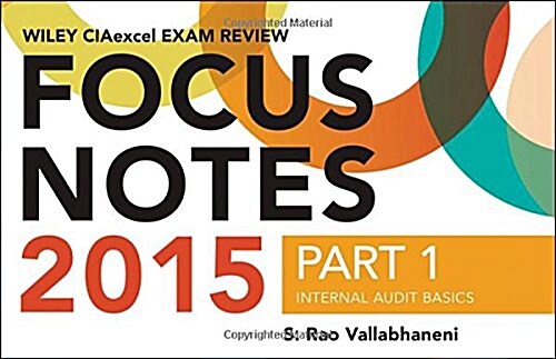 Wiley Ciaexcel Exam Review 2015 Focus Notes, Part 1: Internal Audit Basics (Spiral, 4, Revised)