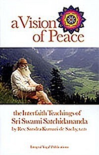 A Vision of Peace: The Interfaith Teachings of Sri Swami Satchidananda (Paperback)