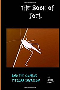 The Book of Joel and the Coming Stellar Invasion (Paperback)