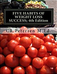 Five Habits of Weight Loss Success; 4th Edition: Plus Five Skills & Tools to Help Take It Off and Keep It Off! (Workbook) (Paperback)