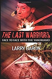 The Last Warriors: Face to Face with the Yanomamo Bw Interior (Paperback)