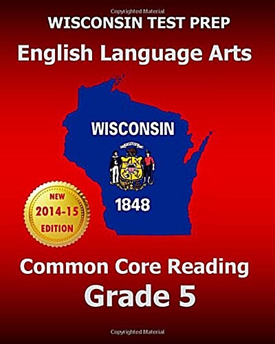 Wisconsin Test Prep English Language Arts Common Core Reading Grade 5: Covers the Literature and Informational Text Reading Standards (Paperback)