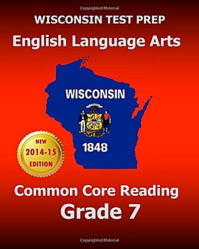 Wisconsin Test Prep English Language Arts Common Core Reading Grade 7: Covers the Literature and Informational Text Reading Standards (Paperback)