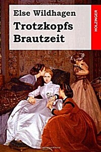 Trotzkopfs Brautzeit (Paperback)