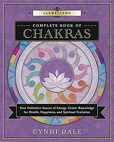 Llewellyns Complete Book of Chakras: Your Definitive Source of Energy Center Knowledge for Health, Happiness, and Spiritual Evolution (Paperback)