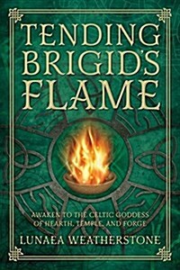 Tending Brigids Flame: Awaken to the Celtic Goddess of Hearth, Temple, and Forge (Paperback)