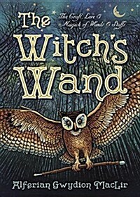 The Witchs Wand: The Craft, Lore, and Magick of Wands & Staffs (Paperback)