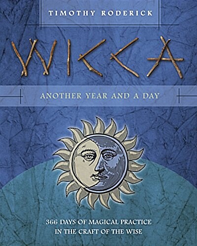 Wicca: Another Year and a Day: 366 Days of Magical Practice in the Craft of the Wise (Paperback)