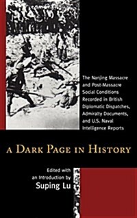 A Dark Page in History: The Nanjing Massacre and Post-Massacre Social Conditions Recorded in British Diplomatic Dispatches, Admiralty Document (Paperback)