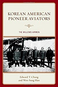 Korean American Pioneer Aviators: The Willows Airmen (Hardcover)
