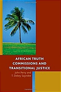 African Truth Commissions and Transitional Justice (Hardcover)