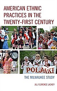American Ethnic Practices in the Twenty-First Century: The Milwaukee Study (Paperback)