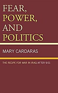 Fear, Power, and Politics: The Recipe for War in Iraq After 9/11 (Paperback)