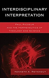 Interdisciplinary Interpretation: Paul Ricoeur and the Hermeneutics of Theology and Science (Paperback)