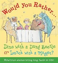 Would You Rather Dine with a Dung Beetle or Lunch with a Maggot?: Pick Your Answer and Learn about Bugs! (Hardcover)