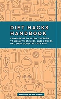 Diet Hacks Handbook: From Atkins to Paleo to Vegan to Weight Watchers - Lose Pounds and Look Good the Easy Way (Paperback)