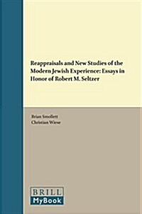 Reappraisals and New Studies of the Modern Jewish Experience: Essays in Honor of Robert M. Seltzer (Hardcover)