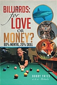 Billiards: For Love or Money?: 80% Mental, 20% Skill (Paperback)