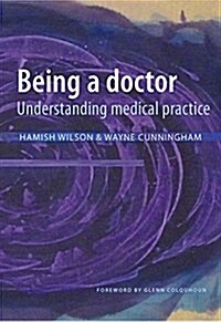 Being a Doctor: Understanding Medical Practice (Paperback)