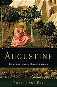 Augustine: Conversions to Confessions (Hardcover)