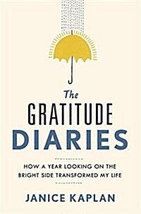 The Gratitude Diaries: How a Year Looking on the Bright Side Can Transform Your Life (Hardcover)