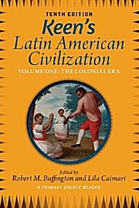 Keens Latin American Civilization, Volume 1: A Primary Source Reader, Volume One: The Colonial Era (Paperback, 10)