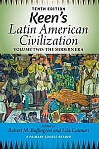 Keens Latin American Civilization, Volume 2: A Primary Source Reader, Volume Two: The Modern Era (Paperback, 10)