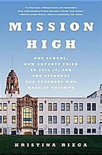 Mission High: One School, How Experts Tried to Fail It, and the Students and Teachers Who Made It Triumph (Hardcover)