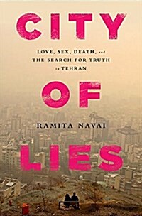 City of Lies: Love, Sex, Death, and the Search for Truth in Tehran (Paperback)