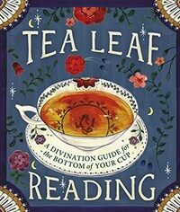 Tea Leaf Reading: A Divination Guide for the Bottom of Your Cup (Hardcover)