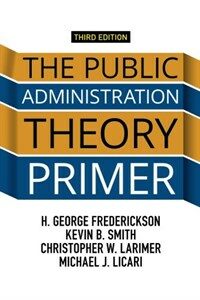 The public administration theory primer / 3rd ed