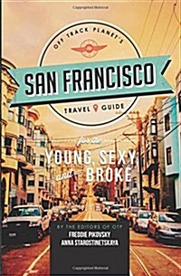 Off Track Planets San Francisco Travel Guide for the Young, Sexy, and Broke (Paperback)